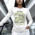 Matcha Green Tea Latte Drink Matcha Read Books Be Happy Unisex Long Sleeve T-Shirt Matcha Green Tea Latte Drink Matcha Read Books Be Happy Unisex Long Sleeve T-Shirt