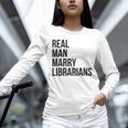 Real Men Marry Librarians – Book Lover Husband Unisex Long Sleeve T-Shirt