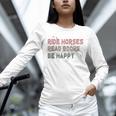 Ride Horses Read Books Be Happy Horse Riders Quote Unisex Long Sleeve T-Shirt Ride Horses Read Books Be Happy Horse Riders Quote Unisex Long Sleeve T-Shirt