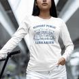 Support Your Local Library Read Banned Books Librarian Unisex Long Sleeve T-Shirt
