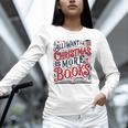 All I Want For Christmas Is More Books Teacher Xmas Holiday Unisex Long Sleeve T-Shirt All I Want For Christmas Is More Books Teacher Xmas Holiday Unisex Long Sleeve T-Shirt