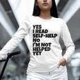 Yes I Read Self-Help No I’m Not Helped Yet Book Lover Unisex Long Sleeve T-Shirt Yes I Read Self-Help No I’m Not Helped Yet Book Lover Unisex Long Sleeve T-Shirt