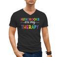 Audiobooks Are My Therapy Book Lover Audiobook Women Men's V-Neck T-Shirt Audiobooks Are My Therapy Book Lover Audiobook Women Men's V-Neck T-Shirt