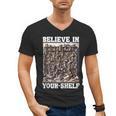 Believe In Your-Shelf Bookworm Book Shelf Reader Men's V-Neck T-Shirt Believe In Your-Shelf Bookworm Book Shelf Reader Men's V-Neck T-Shirt