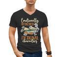 Book Lover Emotionally Attached To Fictional Characters Men's V-Neck T-Shirt