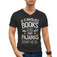 Book Lovers If It Involves Books And Pajamas Count Me In Men's V-Neck T-Shirt