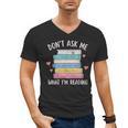 Don't Ask Me What I'm Reading Bookish Smutt Reader Men's V-Neck T-Shirt