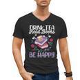 Drink Tea Read Books Be Happy Book Lover Reading Men's V-Neck T-Shirt Drink Tea Read Books Be Happy Book Lover Reading Men's V-Neck T-Shirt