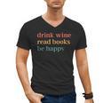 Drink Wine Read Books Be Happy Book Lover Bookish Men's V-Neck T-Shirt Drink Wine Read Books Be Happy Book Lover Bookish Men's V-Neck T-Shirt