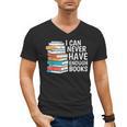 I Can Never Have Enough Books Reading Lover Bookworm Reader Men's V-Neck T-Shirt