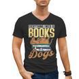 Everything I Need Is Books & Dogs Reader Book Read Reading Men's V-Neck T-Shirt Everything I Need Is Books & Dogs Reader Book Read Reading Men's V-Neck T-Shirt