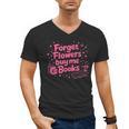 Forget Flowers Buy Me Books Valentines Book Club Bookish Men's V-Neck T-Shirt