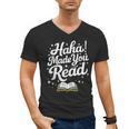 Haha Made You Read Books Bookworm Teacher Librarian Men's V-Neck T-Shirt Haha Made You Read Books Bookworm Teacher Librarian Men's V-Neck T-Shirt