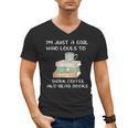 I'm Just a Girl Who Loves To Drink Coffee And Read Books Men's V-Neck T-Shirt I'm Just a Girl Who Loves To Drink Coffee And Read Books Men's V-Neck T-Shirt