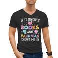 If It Involves Book And Pajamas Count Me In Bookworm Reading Men's V-Neck T-Shirt If It Involves Book And Pajamas Count Me In Bookworm Reading Men's V-Neck T-Shirt