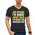 Just Because I'm Awake No Morning Person Introvert Witty Men's V-Neck T-Shirt