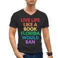 Live Life Like A Book Florida Would Ban Gay Rights LGBTQ Men's V-Neck T-Shirt Live Life Like A Book Florida Would Ban Gay Rights LGBTQ Men's V-Neck T-Shirt