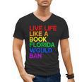 Live Life Like A Book Florida Would Ban LGBTQ Pride Equality Men's V-Neck T-Shirt
