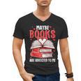 Maybe Books Are Addicted To Me Reading Present Men's V-Neck T-Shirt Maybe Books Are Addicted To Me Reading Present Men's V-Neck T-Shirt