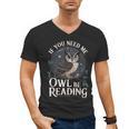 If You Need Me Owl Be Reading Book Students Lover Men's V-Neck T-Shirt If You Need Me Owl Be Reading Book Students Lover Men's V-Neck T-Shirt