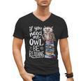 If You Need Me Owl Be Reading Cute Owl Book Lover Men's V-Neck T-Shirt If You Need Me Owl Be Reading Cute Owl Book Lover Men's V-Neck T-Shirt
