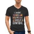 i Have No Shelf Control Book Lovers Book Reading Library Men's V-Neck T-Shirt i Have No Shelf Control Book Lovers Book Reading Library Men's V-Neck T-Shirt