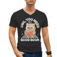 Owl You Need Is A Good Book Teacher Librarian Reading Men's V-Neck T-Shirt