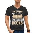 I Like To Party And By Party I Mean Read Books Men's V-Neck T-Shirt I Like To Party And By Party I Mean Read Books Men's V-Neck T-Shirt