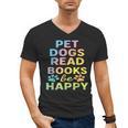 Pet Dogs Read Books Be Happy Dog Lover Men's V-Neck T-Shirt