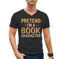 Pretend I'm A Book Character Men's V-Neck T-Shirt Pretend I'm A Book Character Men's V-Neck T-Shirt