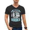 There Is No Such Thing As Too Many Books Shirt Bookish Men's V-Neck T-Shirt