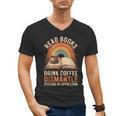 Read Books Drink Coffee Dismantle Systems Of Oppression Men's V-Neck T-Shirt Read Books Drink Coffee Dismantle Systems Of Oppression Men's V-Neck T-Shirt