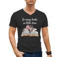 So Many Books Little Time Loves To Read Books Bookworm Men's V-Neck T-Shirt So Many Books Little Time Loves To Read Books Bookworm Men's V-Neck T-Shirt