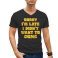 SORRY I'M LATE I DIDN'T WANT TO COME FUNNY INTROVERT PRESENT Men's V-Neck T-Shirt SORRY I'M LATE I DIDN'T WANT TO COME FUNNY INTROVERT PRESENT Men's V-Neck T-Shirt