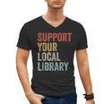 Support Your Local Library Books Bookaholic Teacher Bookworm Men's V-Neck T-Shirt