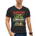 Support Your Local Library Librarian Reader Book Lover Men's V-Neck T-Shirt