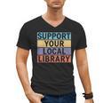 Support Your Local Library Worker Librarian Bookworm Men's V-Neck T-Shirt Support Your Local Library Worker Librarian Bookworm Men's V-Neck T-Shirt