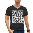 I Workout So I Can Carry More Books Lover Bookworm Gym Men's V-Neck T-Shirt I Workout So I Can Carry More Books Lover Bookworm Gym Men's V-Neck T-Shirt
