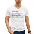 Born To Read Books Forced To Read Emails Apparel Men's V-Neck T-Shirt