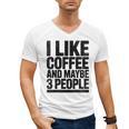 I Like Coffee & May Be 3 People Coffee Lover Introvert Men's V-Neck T-Shirt