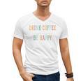 Drink Coffee Read Books Be Happy Men's V-Neck T-Shirt