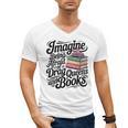 Imagine Being Afraid Of Drag Queens And Books Men's V-Neck T-Shirt