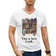 Librarian Book Return Cart This Is How I Roll Men's V-Neck T-Shirt
