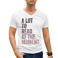 A Lot To Read At The Moment Book Reader Retro Reading Men's V-Neck T-Shirt A Lot To Read At The Moment Book Reader Retro Reading Men's V-Neck T-Shirt