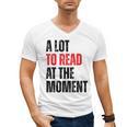 A Lot To Read At The Moment Reading Book Reader Nerd Men's V-Neck T-Shirt A Lot To Read At The Moment Reading Book Reader Nerd Men's V-Neck T-Shirt