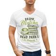 Matcha Green Tea Latte Drink Matcha Read Books Be Happy Men's V-Neck T-Shirt