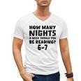 How Many Nights A Week Should You Be Reading 6-7 Book Lover Men's V-Neck T-Shirt How Many Nights A Week Should You Be Reading 6-7 Book Lover Men's V-Neck T-Shirt