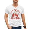 He Sees What You'Ve Been Reading Santa Book Men's V-Neck T-Shirt He Sees What You'Ve Been Reading Santa Book Men's V-Neck T-Shirt