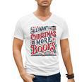 All I Want For Christmas Is More Books Teacher Xmas Holiday Men's V-Neck T-Shirt All I Want For Christmas Is More Books Teacher Xmas Holiday Men's V-Neck T-Shirt