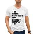 Yes I Read Self-Help No I’m Not Helped Yet Book Lover Men's V-Neck T-Shirt